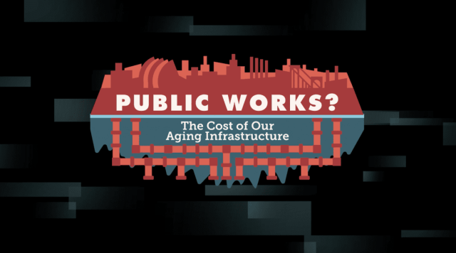 "Public Works? The Cost of Our Aging Infrastructure. "