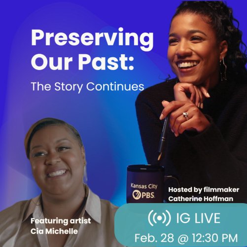 A flyer shows two Black women smiling and reads "Preserving Our Past: the Story Continues IG Live Feb. 28 @ 12:30 pm featuring artist Cia Michelle, hosted by filmmaker Catherine Hoffman"