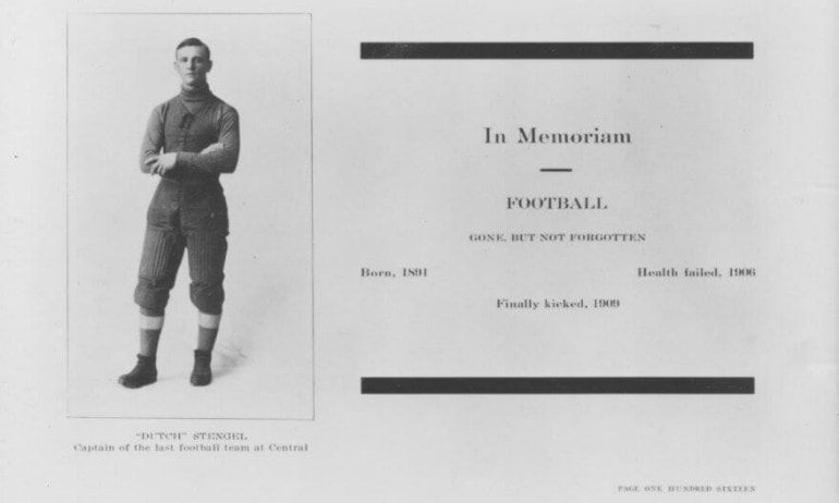 In their 1910 edition, Central High School yearbook editors lamented the banning of football with an “In Memoriam” page featuring the school’s top athlete, Charles “Dutch” Stengel. In 1966 Stengel, then known as “Casey,” became a member of the National Baseball Hall of Fame.