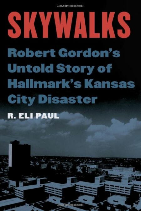 The cover of "Skywalks: Robert Gordon's Untold Story of Hallmark's Kansas City Disaster."